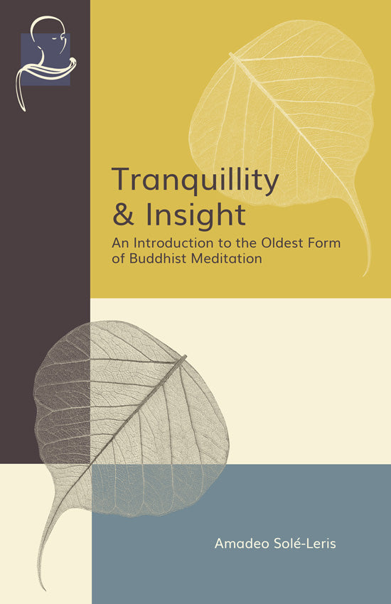 Tranquillity & Insight: An Introduction to the Oldest Form of Buddhist Meditation by Amadeo Solé-Leris (Pariyatti Edition)