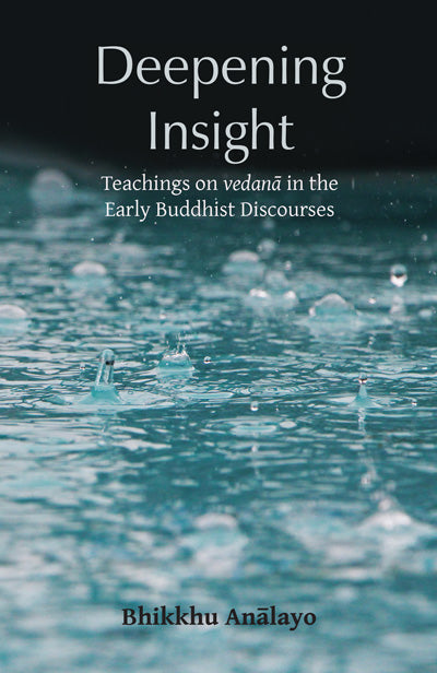 Deepening Insight by Bhikkhu Anālayo