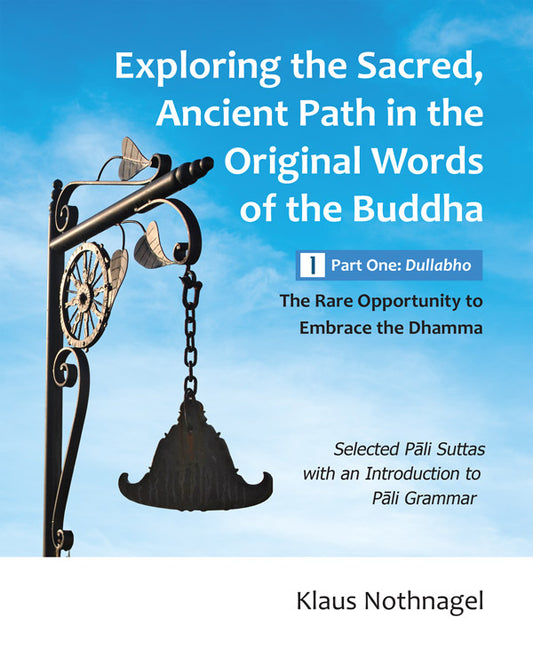Exploring the Path: Part One: Dullabho by Klaus Nothnagel (Pariyatti Edition)