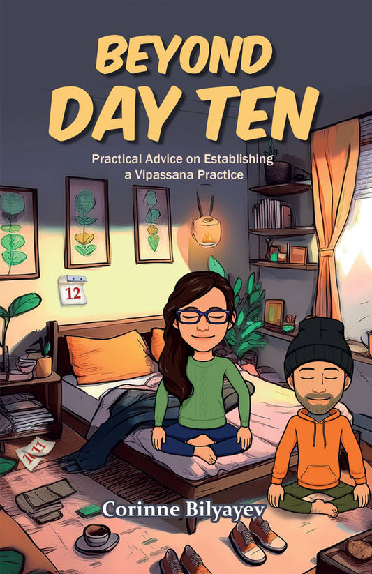 Beyond Day Ten by Corinne Bilyayev (Pariyatti Edition)